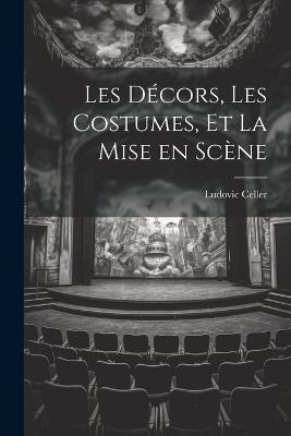 Les Décors, les Costumes, et La Mise en Scène - Ludovic Celler - cover