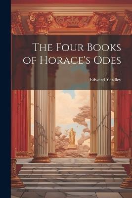 The Four Books of Horace's Odes - Edward Yardley - cover