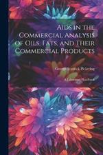 Aids in the Commercial Analysis of Oils, Fats, and Their Commercial Products: A Laboratory Handbook