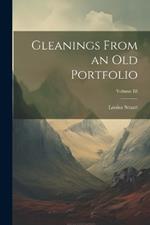 Gleanings From an Old Portfolio; Volume III