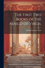 The First Two Books of the Aeneid of Virgil