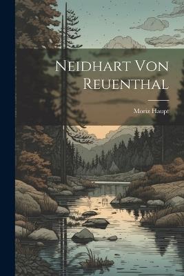 Neidhart von Reuenthal - Moriz Haupt - cover