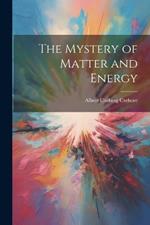 The Mystery of Matter and Energy