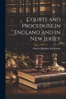 Courts and Procedure in England and in New Jersey - Charles Hopkins Hartshorne - cover