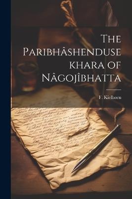The Paribhâshendusekhara of Nâgojîbhatta - F Kielhorn - cover