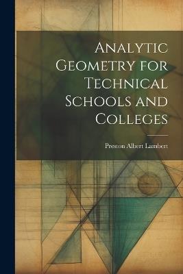 Analytic Geometry for Technical Schools and Colleges - Preston Albert Lambert - cover