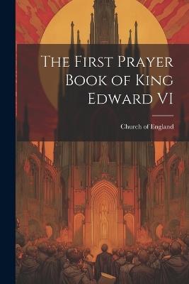 The First Prayer Book of King Edward VI - Church Of England - cover