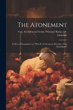 The Atonement: A Clerical Symposium on 'What is the Scripture Doctrine of the Atonement?'