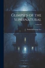 Glimpses of the Supernatural; Volume II