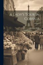 A Lady's Tour in Corsica; Volume I