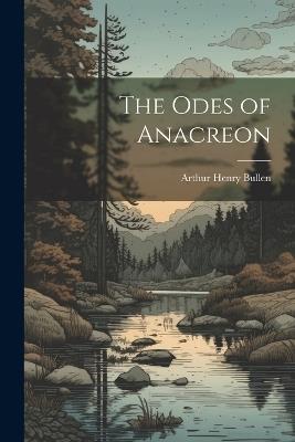 The Odes of Anacreon - Arthur Henry Bullen - cover