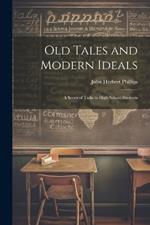 Old Tales and Modern Ideals: A Series of Talks to High School Students