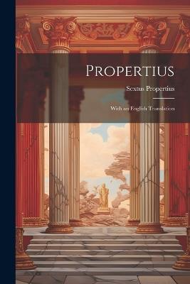 Propertius: With an English Translation - Sextus Propertius - cover
