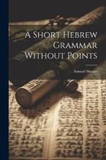 A Short Hebrew Grammar Without Points