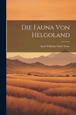 Die Fauna von Helgoland - Karl Wilhelm Dalla Torre - cover