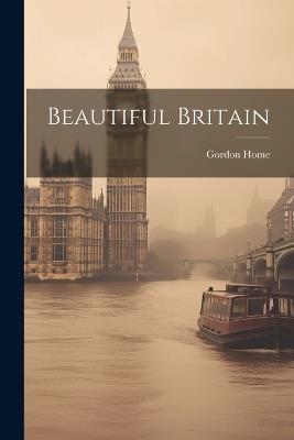 Beautiful Britain - Gordon Home - cover