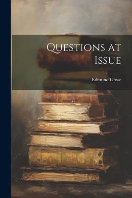 Questions at Issue - Edmund Gosse - cover