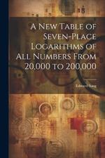 A New Table of Seven-Place Logarithms of All Numbers From 20,000 to 200,000