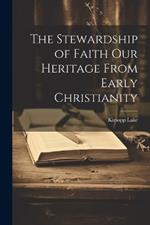 The Stewardship of Faith Our Heritage From Early Christianity