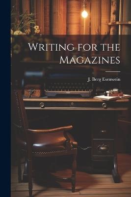 Writing for the Magazines - J Berg Esenwein - cover