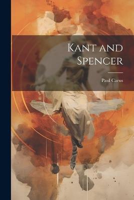 Kant and Spencer - Paul Carus - cover