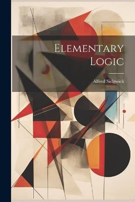 Elementary Logic - Alfred Sidgwick - cover