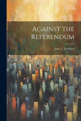 Against the Referendum - Jane T Stoddart - cover