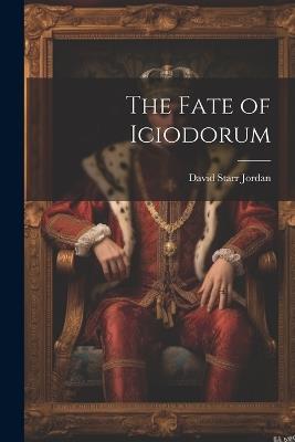 The Fate of Iciodorum - David Starr Jordan - cover