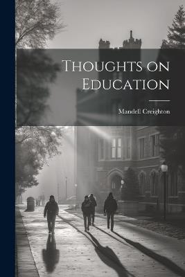 Thoughts on Education - Mandell Creighton - cover
