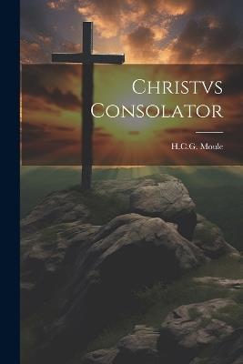 Christvs Consolator - H C G Moule - cover