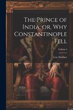 The Prince of India, or, Why Constantinople Fell; Volume I