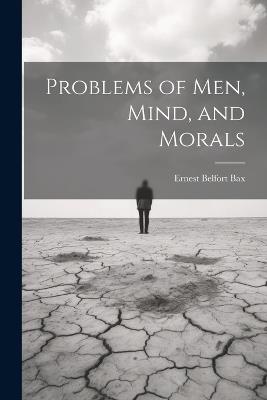 Problems of Men, Mind, and Morals - Bax Ernest Belfort - cover