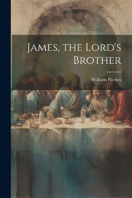 James, the Lord's Brother - Patrick William - cover