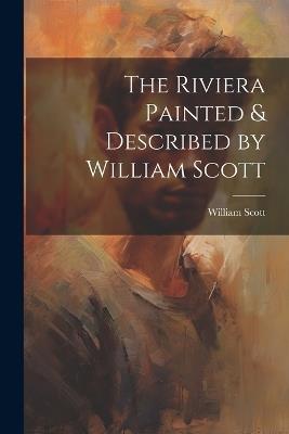 The Riviera Painted & Described by William Scott - Scott William - cover