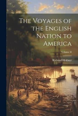 The Voyages of the English Nation to America; Volume II - Hakluyt Richard - cover