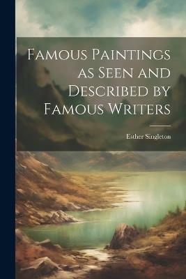 Famous Paintings as Seen and Described by Famous Writers - Esther Singleton - cover