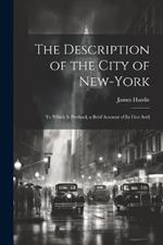 The Description of the City of New-York: To Which is Prefixed, a Brief Account of its First Settl