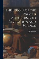 The Origin of the World According to Revelation and Science