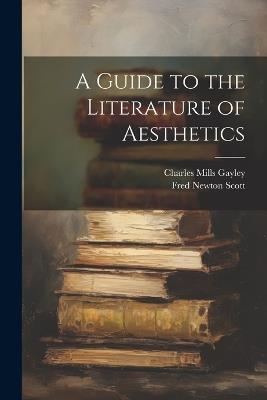 A Guide to the Literature of Aesthetics - Fred Newton Scott,Charles Mills Gayley - cover