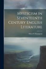 Mysticism in Seventeenth Century English Literature