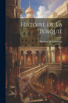 Histoire de la Turquie - Alphonse De Lamartine - cover