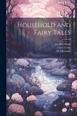 Household and Fairy Tales - Wilhelm Grimm,Jacob Grimm,Lucy Crane - cover