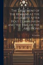 The Treatment of the Remains at the Eucharist After Holy Communion and the Time of the Ablutions