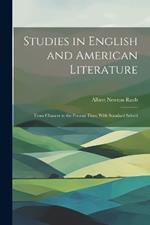 Studies in English and American Literature: From Chaucer to the Present Time; With Standard Selecti