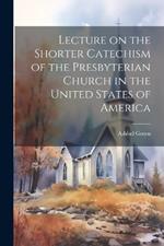 Lecture on the Shorter Catechism of the Presbyterian Church in the United States of America