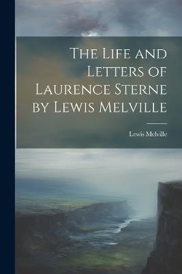 The Life and Letters of Laurence Sterne by Lewis Melville - Lewis Melville - cover