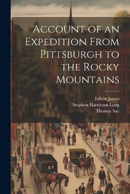 Account of an Expedition From Pittsburgh to the Rocky Mountains - Edwin James,Thomas Say,Stephen Harriman Long - cover