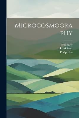 Microcosmography - John Earle,Philip Bliss,L L Williams - cover