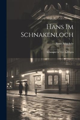 Hans im Schnakenloch: Schauspiel in vier Aufzügen - René Schickele - cover