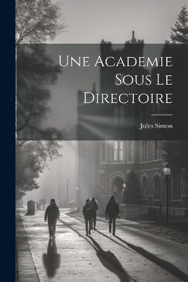 Une Academie sous le Directoire - Jules Simon - cover